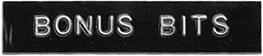 BONUS BITS